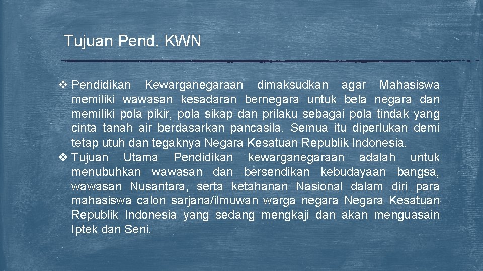 Tujuan Pend. KWN v Pendidikan Kewarganegaraan dimaksudkan agar Mahasiswa memiliki wawasan kesadaran bernegara untuk