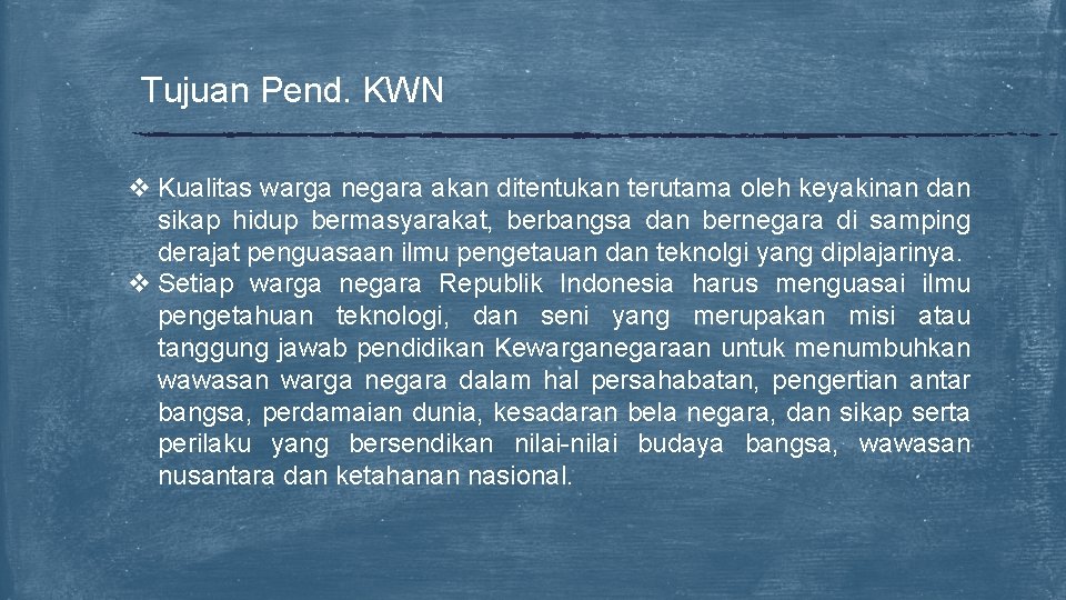 Tujuan Pend. KWN v Kualitas warga negara akan ditentukan terutama oleh keyakinan dan sikap