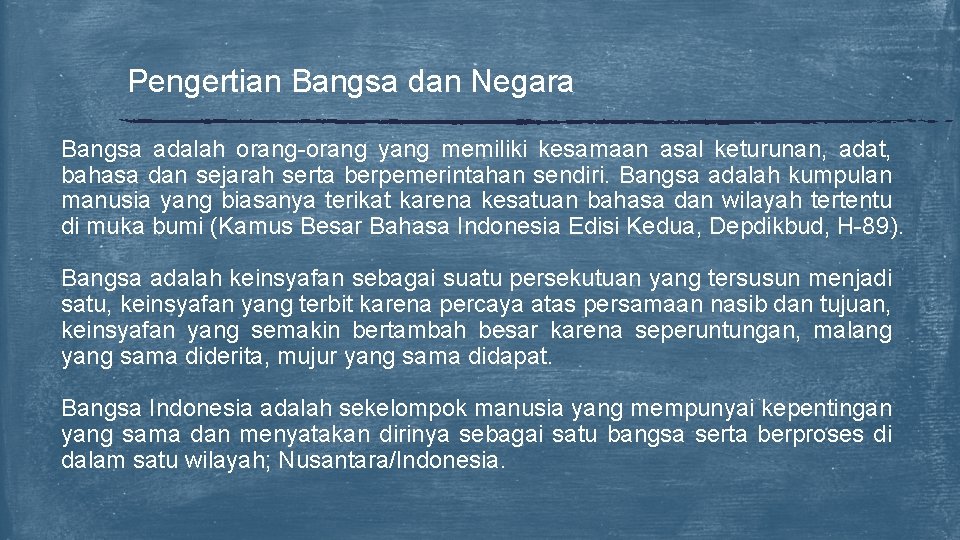 Pengertian Bangsa dan Negara Bangsa adalah orang-orang yang memiliki kesamaan asal keturunan, adat, bahasa