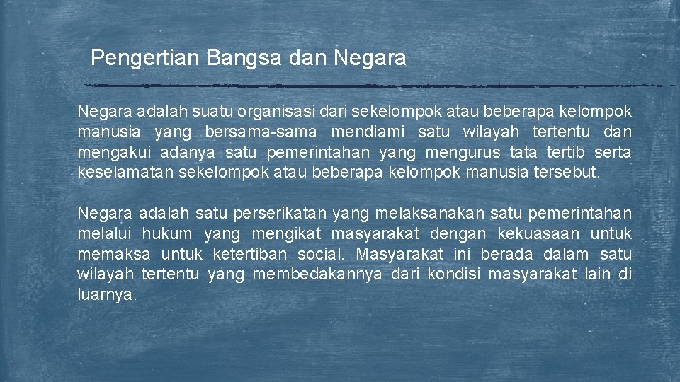 Pengertian Bangsa dan Negara adalah suatu organisasi dari sekelompok atau beberapa kelompok manusia yang