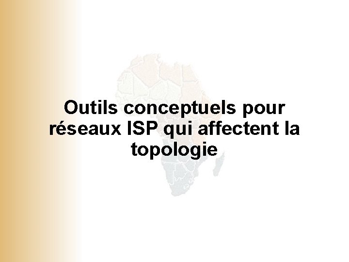 Outils conceptuels pour réseaux ISP qui affectent la topologie © 2001, Cisco Systems, Inc.