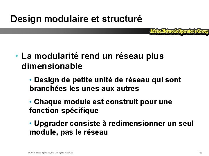 Design modulaire et structuré • La modularité rend un réseau plus dimensionable • Design