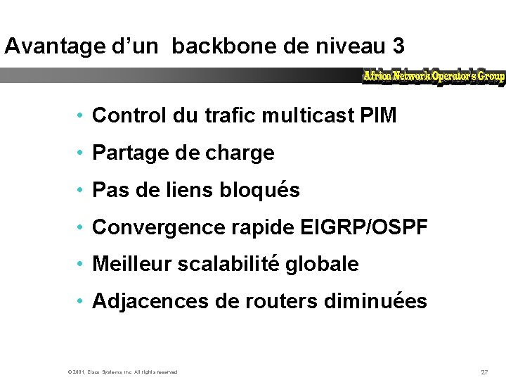 Avantage d’un backbone de niveau 3 • Control du trafic multicast PIM • Partage