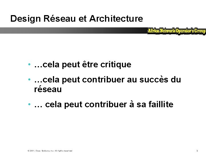 Design Réseau et Architecture • …cela peut être critique • …cela peut contribuer au