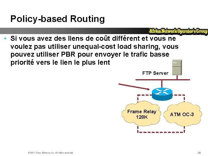 Policy-based Routing • Si vous avez des liens de coût différent et vous ne