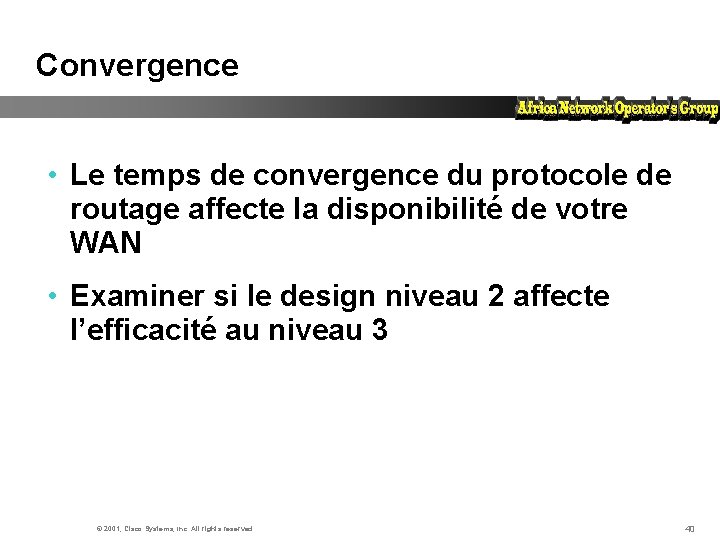 Convergence • Le temps de convergence du protocole de routage affecte la disponibilité de