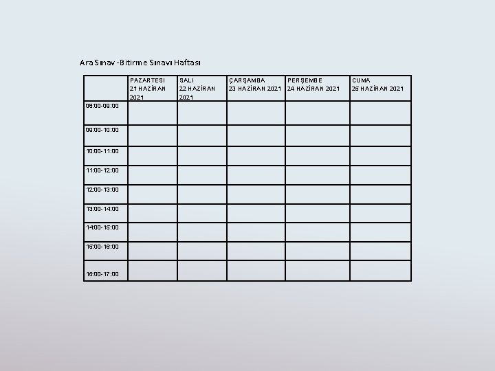 Ara Sınav -Bitirme Sınavı Haftası PAZARTESI 21 HAZİRAN 2021 08: 00 -09: 00 -10: