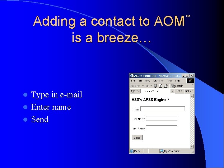 Adding a contact to AOM is a breeze… ™ Type in e-mail l Enter