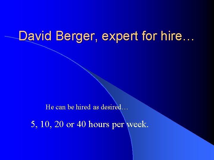 David Berger, expert for hire… He can be hired as desired… 5, 10, 20