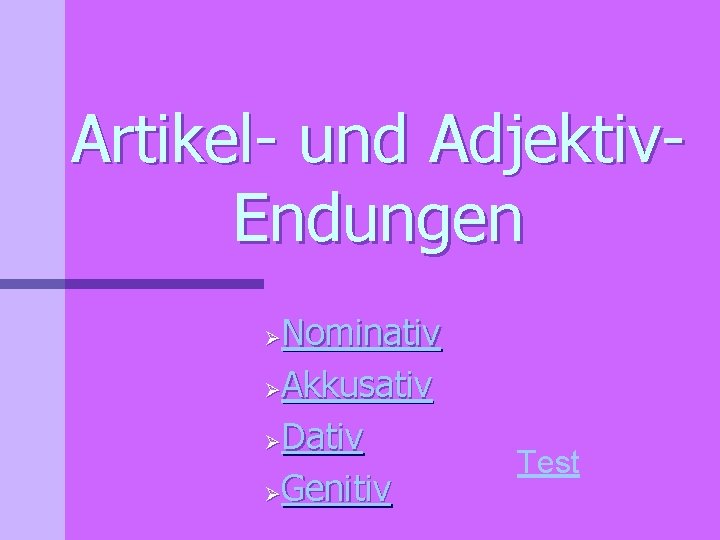 Artikel- und Adjektiv. Endungen Nominativ ØAkkusativ ØDativ ØGenitiv Ø Test 