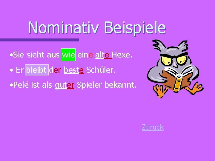 Nominativ Beispiele • Sie sieht aus wie eine alte Hexe. • Er bleibt der