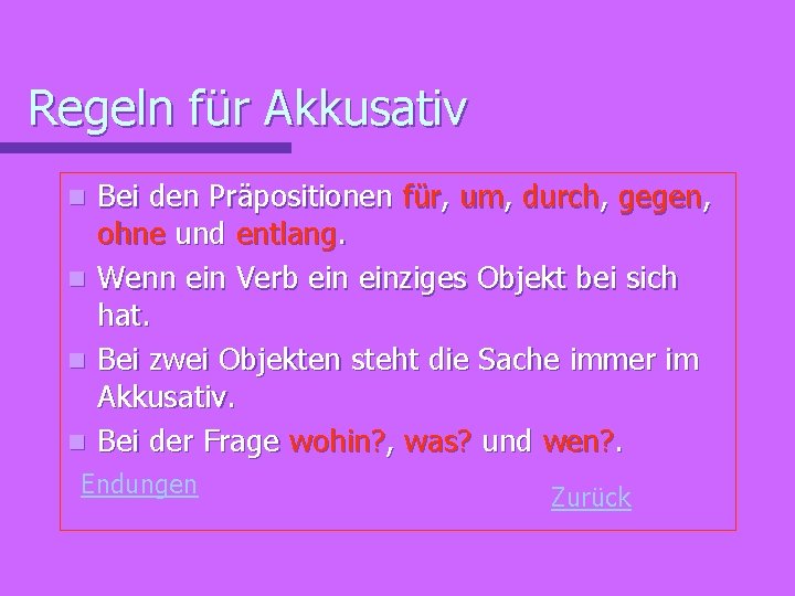 Regeln für Akkusativ n n Bei den Präpositionen für, um, durch, gegen, ohne und