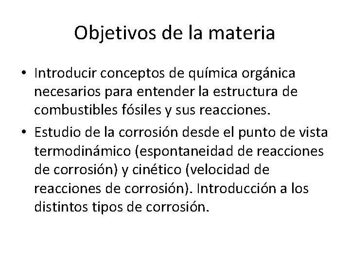 Objetivos de la materia • Introducir conceptos de química orgánica necesarios para entender la