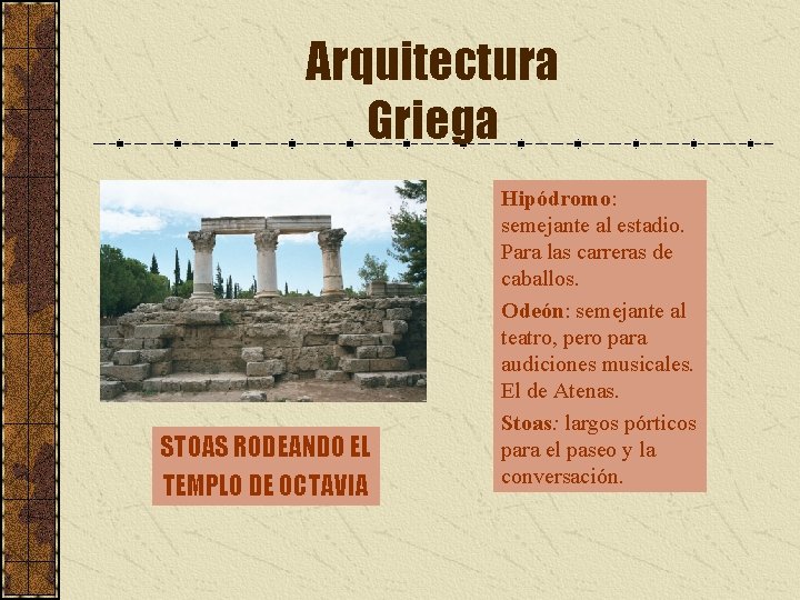 Arquitectura Griega STOAS RODEANDO EL TEMPLO DE OCTAVIA Hipódromo: semejante al estadio. Para las