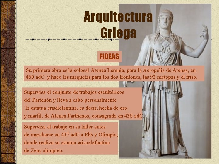 Arquitectura Griega FIDEAS Su primera obra es la colosal Atenea Lemnia, para la Acrópolis