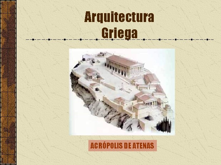 Arquitectura Griega ACRÓPOLIS DE ATENAS 