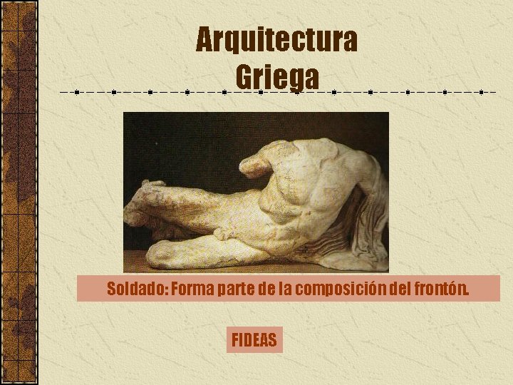 Arquitectura Griega Soldado: Forma parte de la composición del frontón. FIDEAS 