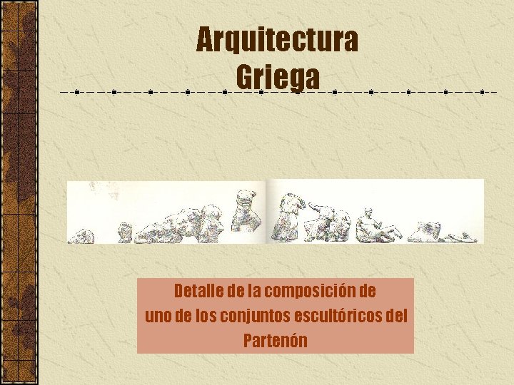 Arquitectura Griega Detalle de la composición de uno de los conjuntos escultóricos del Partenón