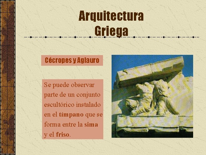 Arquitectura Griega Cécropes y Aglauro Se puede observar parte de un conjunto escultórico instalado