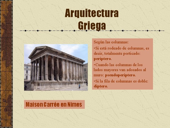 Arquitectura Griega Según las columnas: • Si está rodeado de columnas, es decir, totalmente