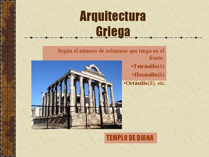 Arquitectura Griega Según el número de columnas que tenga en el frente: • Tetrástilo(4).