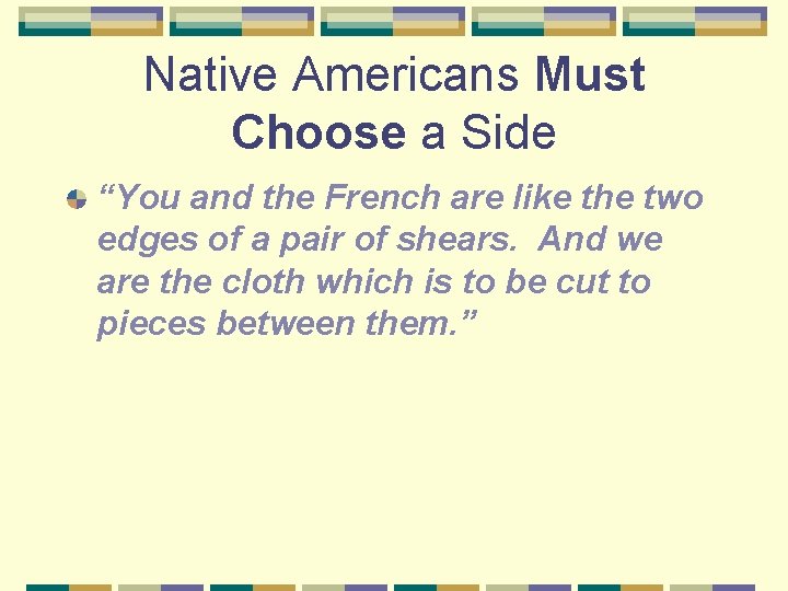 Native Americans Must Choose a Side “You and the French are like the two