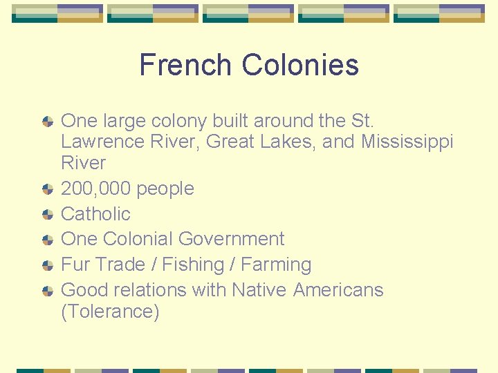 French Colonies One large colony built around the St. Lawrence River, Great Lakes, and