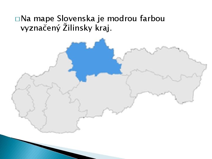 � Na mape Slovenska je modrou farbou vyznačený Žilinsky kraj. 