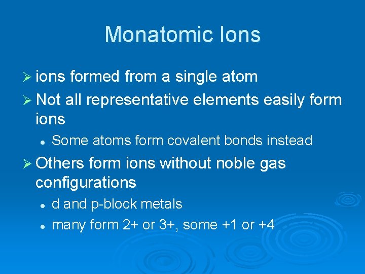 Monatomic Ions Ø ions formed from a single atom Ø Not all representative elements