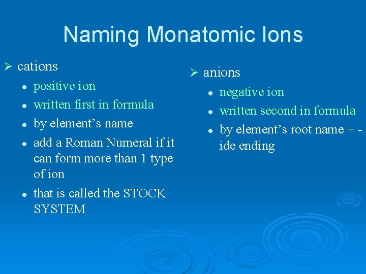 Naming Monatomic Ions Ø cations l l l positive ion written first in formula