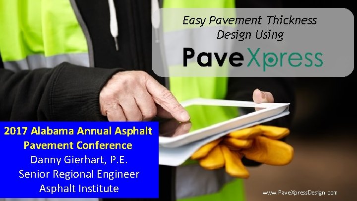 Easy Pavement Thickness Design Using 2017 Alabama Annual Asphalt Pavement Conference Danny Gierhart, P.
