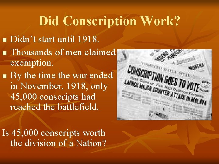 Did Conscription Work? n n n Didn’t start until 1918. Thousands of men claimed