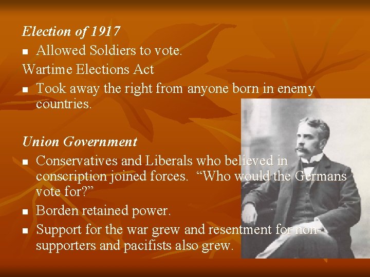 Election of 1917 n Allowed Soldiers to vote. Wartime Elections Act n Took away
