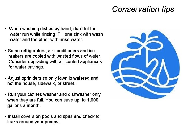Conservation tips • When washing dishes by hand, don't let the water run while
