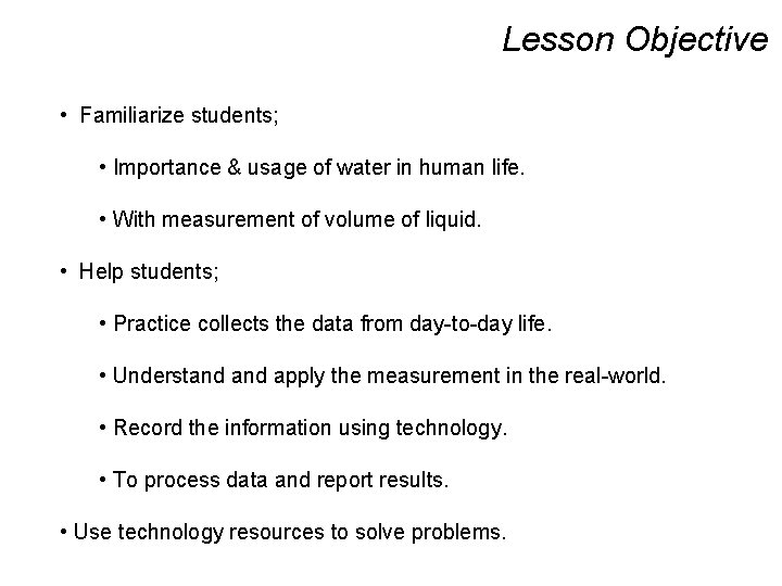 Lesson Objective • Familiarize students; • Importance & usage of water in human life.