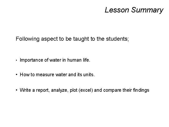 Lesson Summary Following aspect to be taught to the students; • Importance of water