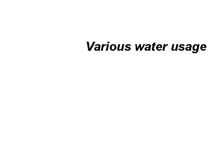 Various water usage 