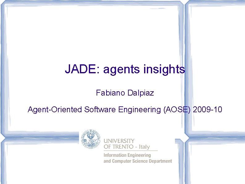 JADE: agents insights Fabiano Dalpiaz Agent-Oriented Software Engineering (AOSE) 2009 -10 