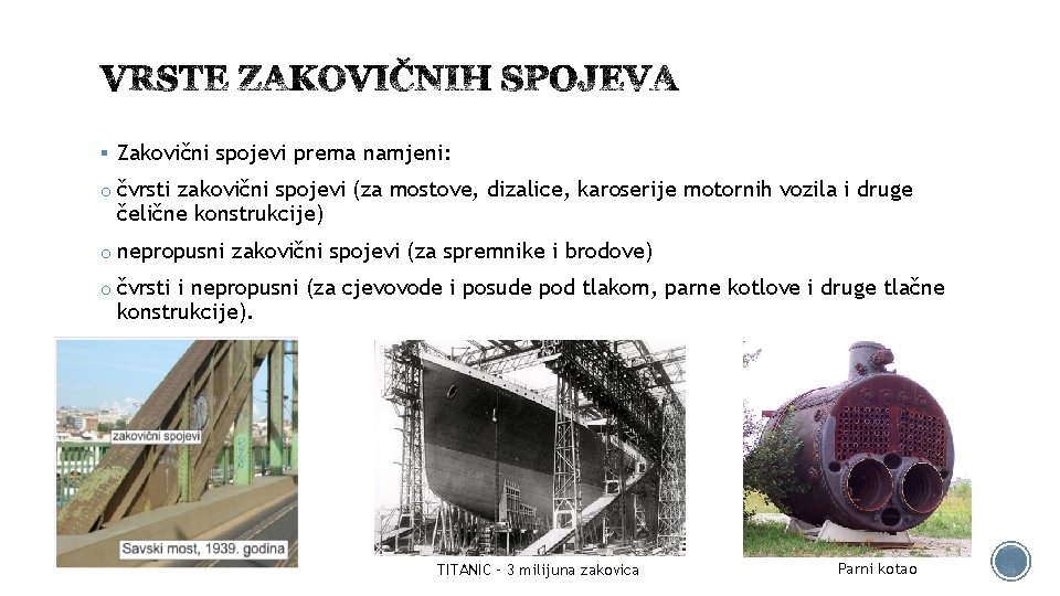 § Zakovični spojevi prema namjeni: o čvrsti zakovični spojevi (za mostove, dizalice, karoserije motornih