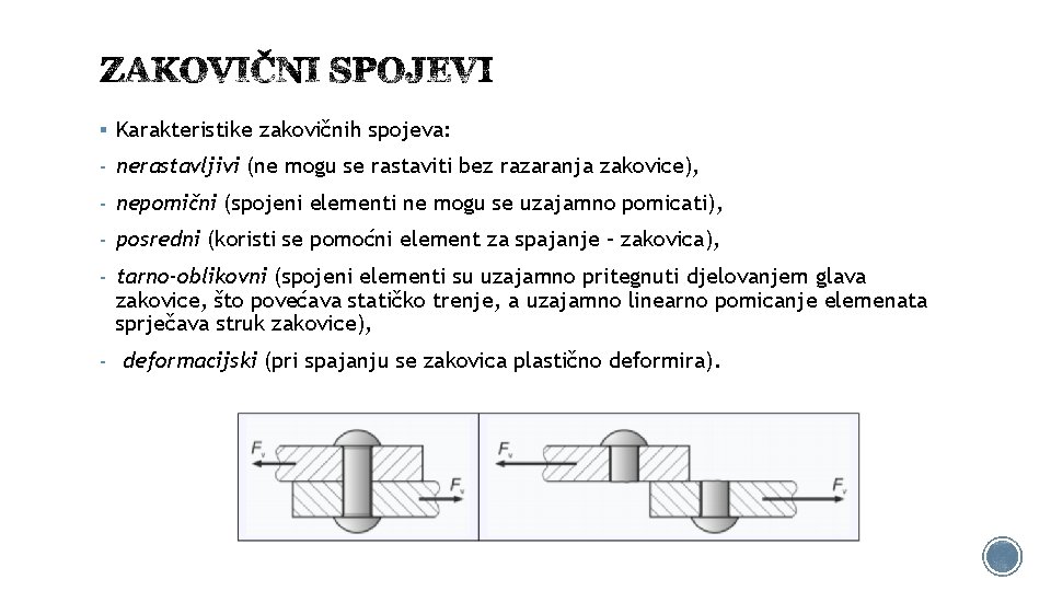 § Karakteristike zakovičnih spojeva: - nerastavljivi (ne mogu se rastaviti bez razaranja zakovice), -