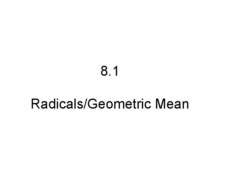 8. 1 Radicals/Geometric Mean 