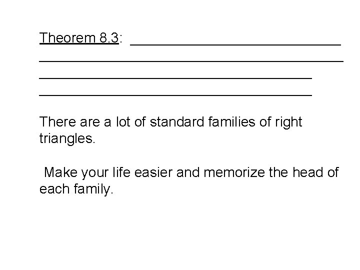 Theorem 8. 3: _______________________________________ There a lot of standard families of right triangles. Make