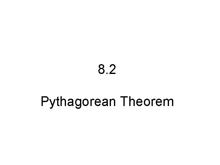 8. 2 Pythagorean Theorem 