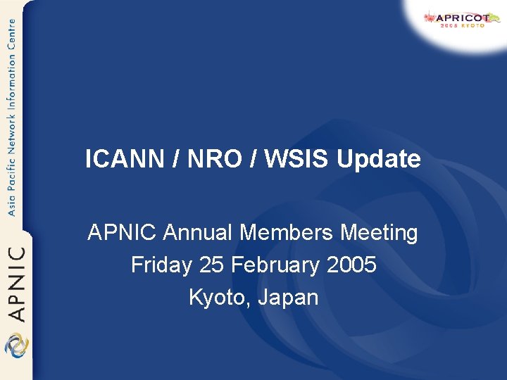 ICANN / NRO / WSIS Update APNIC Annual Members Meeting Friday 25 February 2005