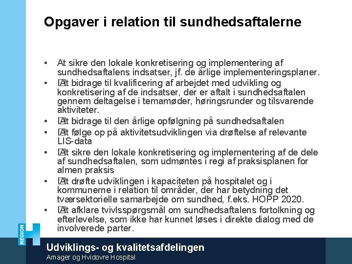 Opgaver i relation til sundhedsaftalerne • • At sikre den lokale konkretisering og implementering