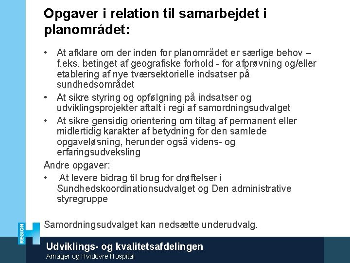 Opgaver i relation til samarbejdet i planområdet: • At afklare om der inden for