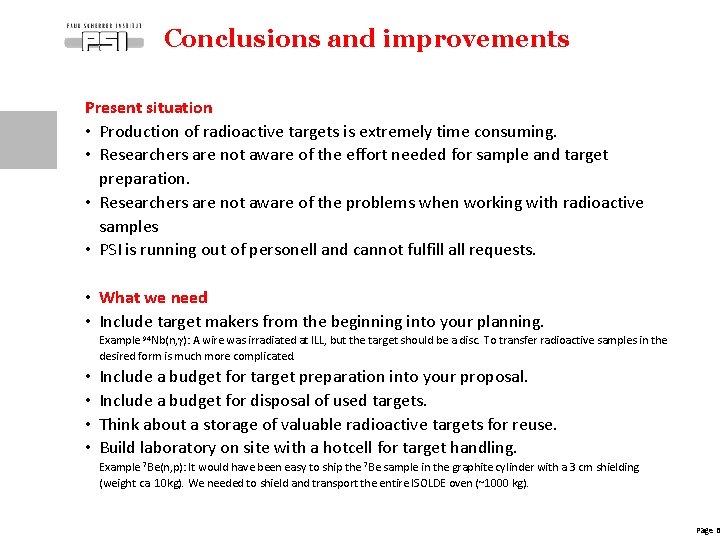 Conclusions and improvements Present situation • Production of radioactive targets is extremely time consuming.