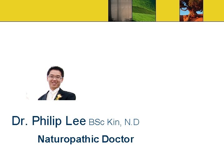 Dr. Philip Lee BSc Kin, N. D Naturopathic Doctor 