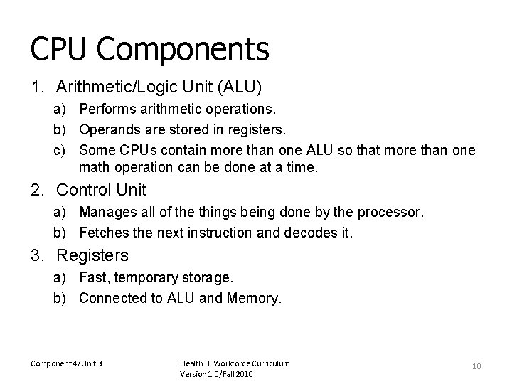 CPU Components 1. Arithmetic/Logic Unit (ALU) a) Performs arithmetic operations. b) Operands are stored