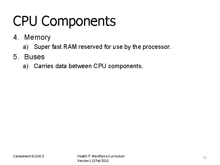 CPU Components 4. Memory a) Super fast RAM reserved for use by the processor.